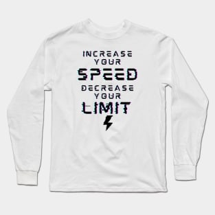 Increase Your Speed Decrease Your Limit Long Sleeve T-Shirt